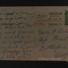 24 Mar 1915 (Rear) Dear Flo Just a line to you my darling How did you get on at the concert cut the piece out of Journal and send that is all be a good girl I will think of you then Goodbye and God bless you xx 24 Mar 1915 (Rear) Dear Flo Just a line to you my darling How did you get on at the concert cut the piece out of Journal and send that is all be a good girl I will think of you then Goodbye and God bless you xx | (Glenys Claricoats)