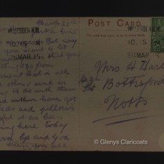 25 March 1915 (Rear) My dear Rose. Just a line or two as regards that money all as you want to let the company no is that you are getting 17/6 from Government that is all what others send as nothing to do with them me and Arthur have got our beds and pillows tonight it as been raining here today so Good Bye and God bless you all xxx 25 March 1915 (Rear) My dear Rose. Just a line or two as regards that money all as you want to let the company no is that you are getting 17/6 from Government that is all what others send as nothing to do with them me and Arthur have got our beds and pillows tonight it as been raining here today so Good Bye and God bless you all xxx | (Glenys Claricoats)